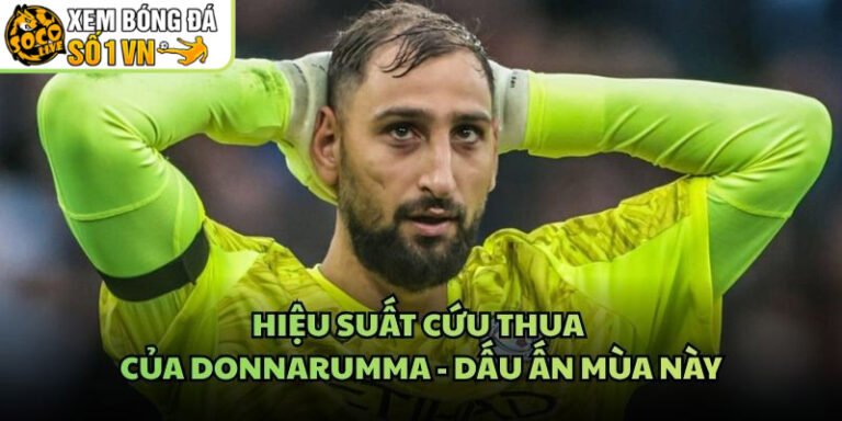 Hiệu Suất Cứu Thua Của Donnarumma - Dấu Ấn Mùa Này