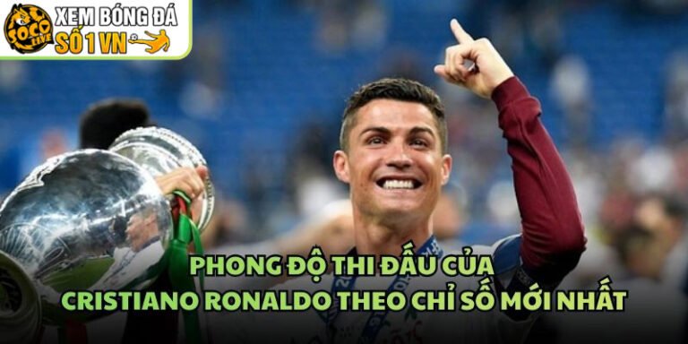 Phong Độ Thi Đấu Của Cristiano Ronaldo Theo Chỉ Số Mới Nhất
